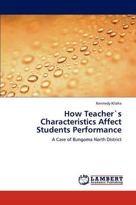 How Teachers Characteristics Affect Students Performance (Paperback)