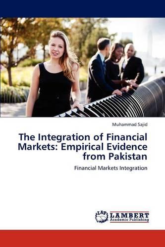 The Integration of Financial Markets: Empirical Evidence from Pakistan (Paperback)