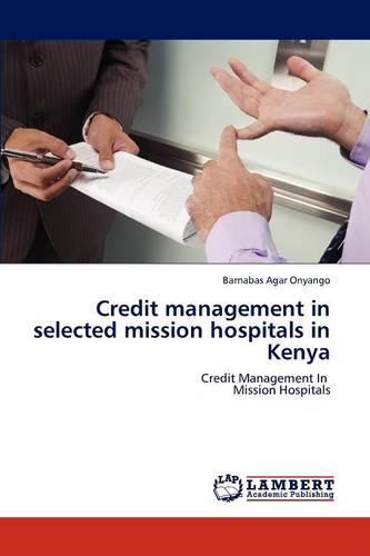 Credit Management in Selected Mission Hospitals in Kenya (Paperback)