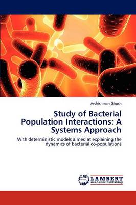 Study of Bacterial Population Interactions: A Systems Approach (Paperback)