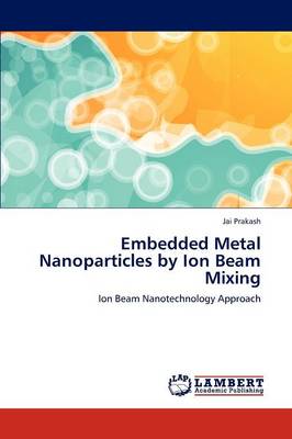 Embedded Metal Nanoparticles by Ion Beam Mixing (Paperback)