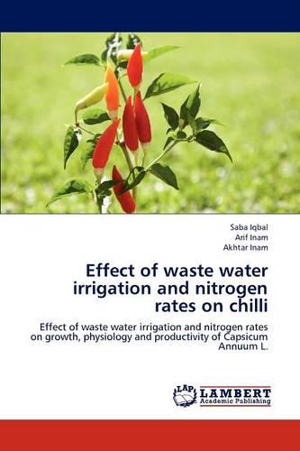 Effect of Waste Water Irrigation and Nitrogen Rates on Chilli (Paperback)