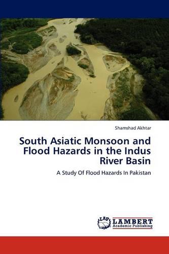 South Asiatic Monsoon and Flood Hazards in the Indus River Basin (Paperback)