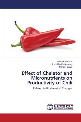 Effect of Chelator and Micronutrients on Productivity of Chili (Paperback)