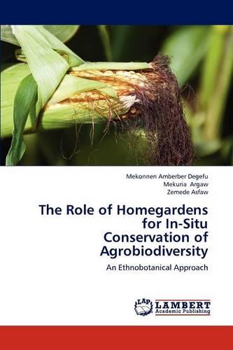 The Role of Homegardens for In-Situ Conservation of Agrobiodiversity (Paperback)