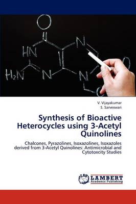 Synthesis of Bioactive Heterocycles Using 3-Acetyl Quinolines (Paperback)