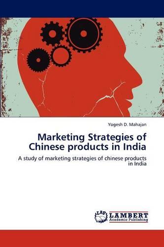 Marketing Strategies of Chinese Products in India (Paperback)