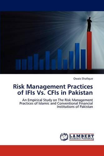 Risk Management Practices of Ifis vs. Cfis in Pakistan (Paperback)
