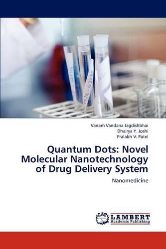 Quantum Dots: Novel Molecular Nanotechnology of Drug Delivery System (Paperback)