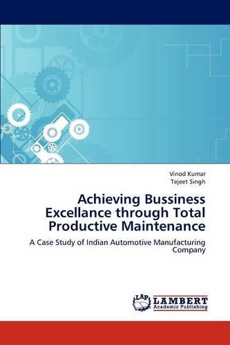 Achieving Bussiness Excellance Through Total Productive Maintenance (Paperback)