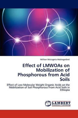 Effect of Lmwoas on Mobilization of Phosphorous from Acid Soils (Paperback)