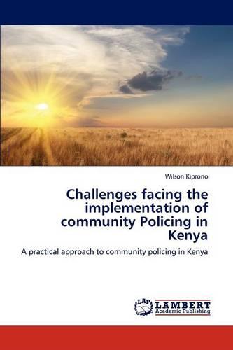 Challenges Facing the Implementation of Community Policing in Kenya (Paperback)