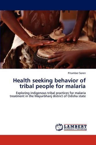 Health Seeking Behavior of Tribal People for Malaria (Paperback)