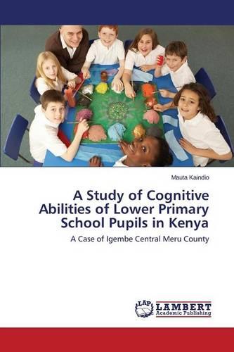 A Study of Cognitive Abilities of Lower Primary School Pupils in Kenya (Paperback)