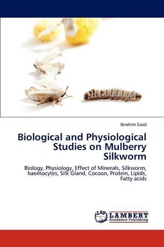 Biological and Physiological Studies on Mulberry Silkworm (Paperback)