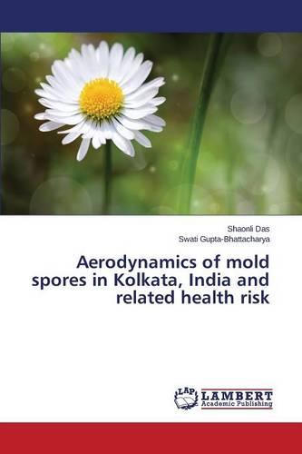 Aerodynamics of Mold Spores in Kolkata, India and Related Health Risk (Paperback)