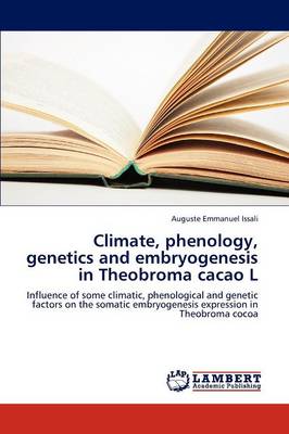 Climate, Phenology, Genetics and Embryogenesis in Theobroma Cacao L (Paperback)