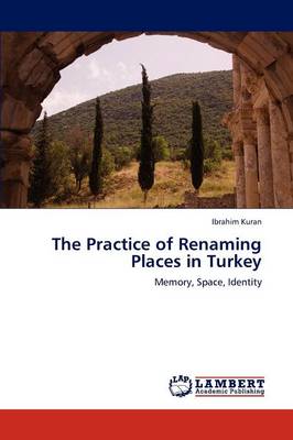 The Practice of Renaming Places in Turkey (Paperback)
