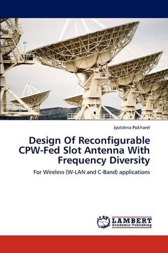 Design of Reconfigurable Cpw-Fed Slot Antenna with Frequency Diversity (Paperback)
