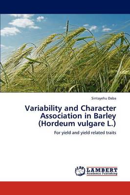 Variability and Character Association in Barley (Hordeum Vulgare L.) (Paperback)