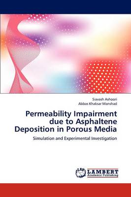 Permeability Impairment Due to Asphaltene Deposition in Porous Media (Paperback)