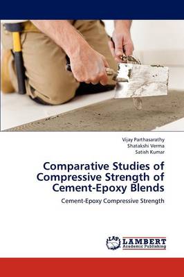 Comparative Studies of Compressive Strength of Cement-Epoxy Blends (Paperback)
