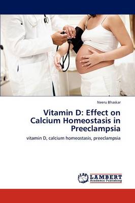 Vitamin D: Effect on Calcium Homeostasis in Preeclampsia (Paperback)