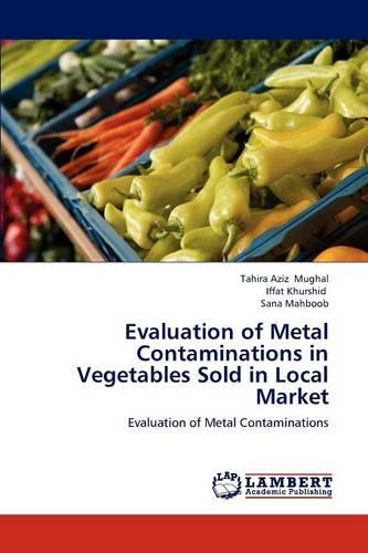 Evaluation of Metal Contaminations in Vegetables Sold in Local Market (Paperback)