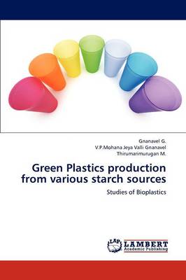Green Plastics Production from Various Starch Sources (Paperback)