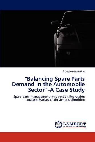 Balancing Spare Parts Demand in the Automobile Sector -A Case Study (Paperback)