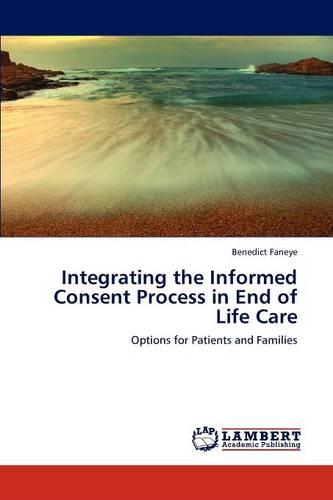 Integrating the Informed Consent Process in End of Life Care (Paperback)