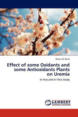 Effect of Some Oxidants and Some Antioxidants Plants on Uremia (Paperback)