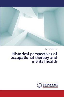 Historical Perspectives of Occupational Therapy and Mental Health (Paperback)