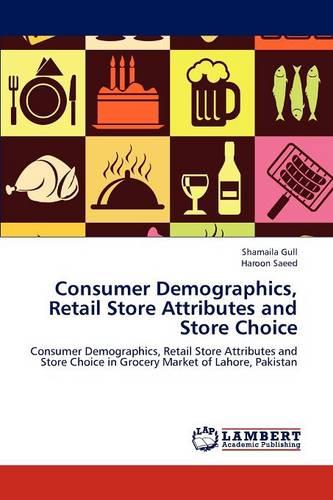 Consumer Demographics, Retail Store Attributes and Store Choice (Paperback)