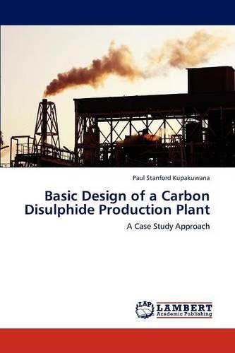 Basic Design of a Carbon Disulphide Production Plant (Paperback)
