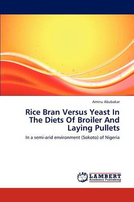 Rice Bran Versus Yeast in the Diets of Broiler and Laying Pullets (Paperback)