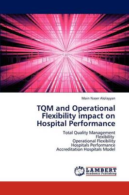 TQM and Operational Flexibility Impact on Hospital Performance (Paperback)