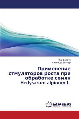 Primenenie Stmulyatorov Rosta Pri Obrabotke Semyan Hedysarum Alpinum L (Paperback)
