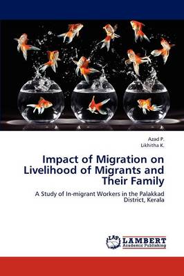 Impact of Migration on Livelihood of Migrants and Their Family (Paperback)