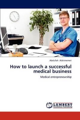 How to Launch a Successful Medical Business (Paperback)