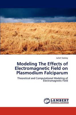 Modeling the Effects of Electromagnetic Field on Plasmodium Falciparum (Paperback)