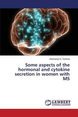 Some Aspects of the Hormonal and Cytokine Secretion in Women with MS (Paperback)