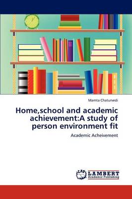 Home, School and Academic Achievement: A Study of Person Environment Fit (Paperback)