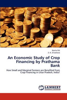 An Economic Study of Crop Financing by Prathama Bank (Paperback)