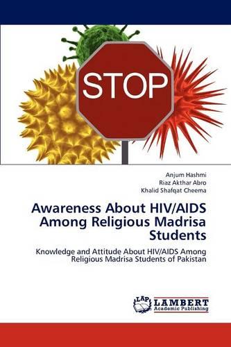 Awareness about HIV/AIDS Among Religious Madrisa Students (Paperback)