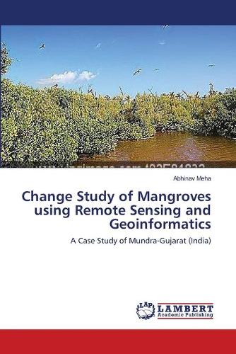 Change Study of Mangroves Using Remote Sensing and Geoinformatics (Paperback)