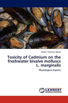 Toxicity of Cadmium on the Freshwater Bivalve Molluscs L. Marginalis (Paperback)