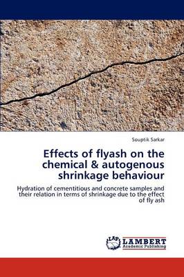 Effects of Flyash on the Chemical & Autogenous Shrinkage Behaviour (Paperback)