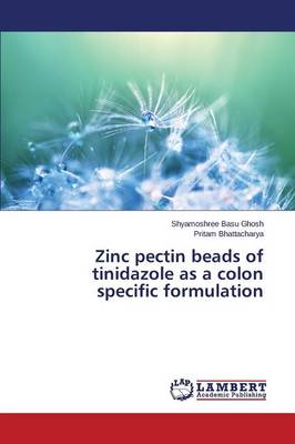 Zinc Pectin Beads of Tinidazole as a Colon Specific Formulation (Paperback)