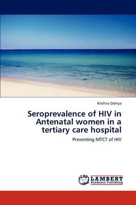 Seroprevalence of HIV in Antenatal Women in a Tertiary Care Hospital (Paperback)